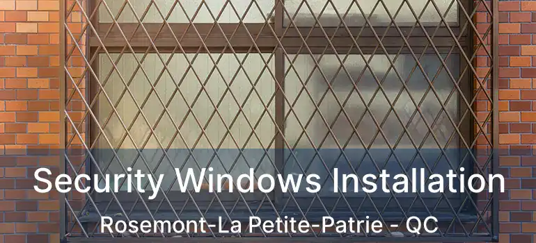  Security Windows Installation Rosemont-La Petite-Patrie - QC