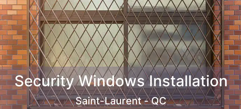  Security Windows Installation Saint-Laurent - QC