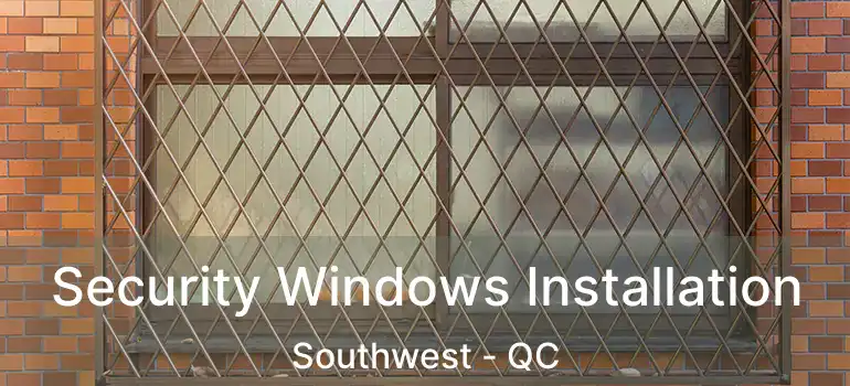  Security Windows Installation Southwest - QC
