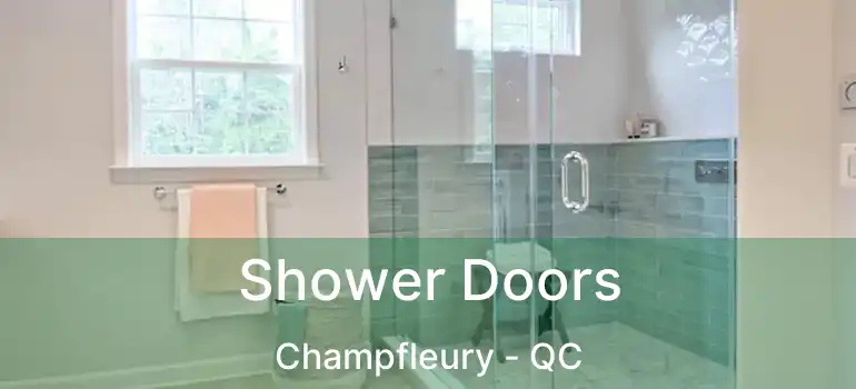  Shower Doors Champfleury - QC
