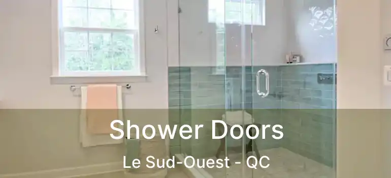  Shower Doors Le Sud-Ouest - QC