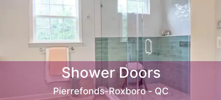  Shower Doors Pierrefonds-Roxboro - QC
