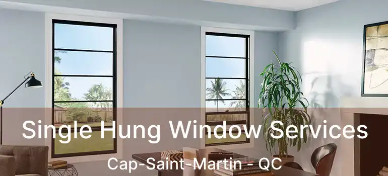 Single Hung Window Services Cap-Saint-Martin - QC