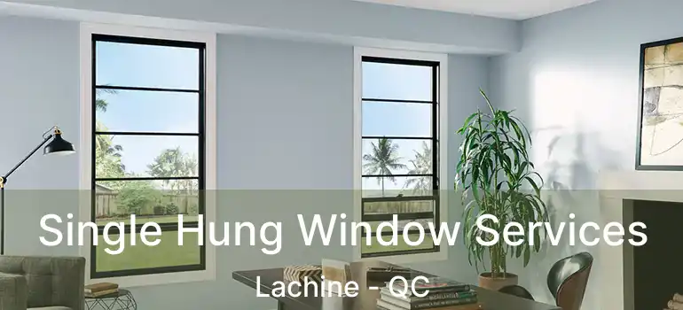  Single Hung Window Services Lachine - QC