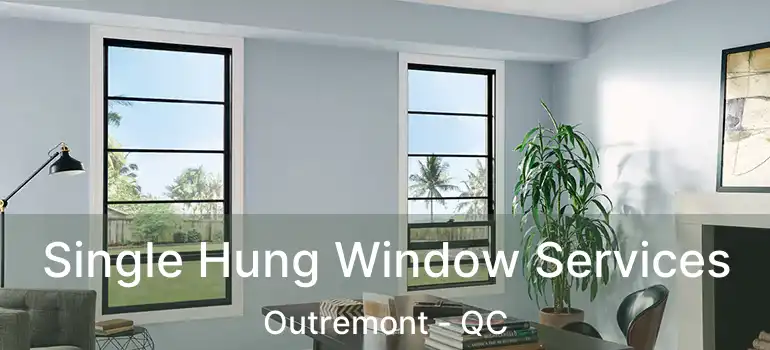  Single Hung Window Services Outremont - QC