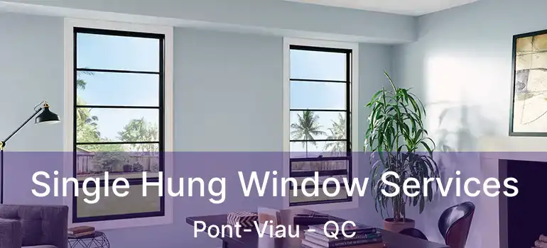  Single Hung Window Services Pont-Viau - QC
