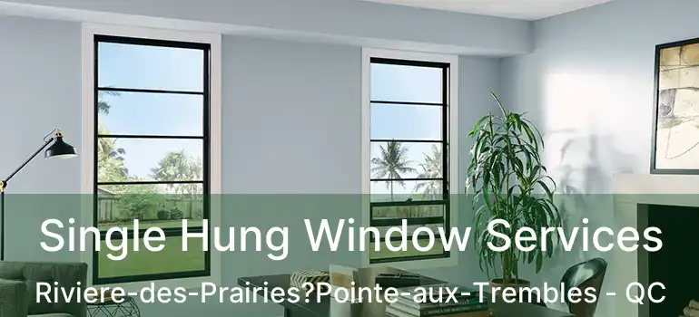  Single Hung Window Services Riviere-des-Prairies?Pointe-aux-Trembles - QC