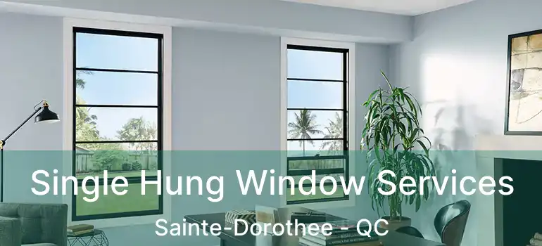  Single Hung Window Services Sainte-Dorothee - QC