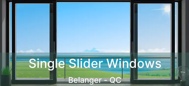  Single Slider Windows Belanger - QC