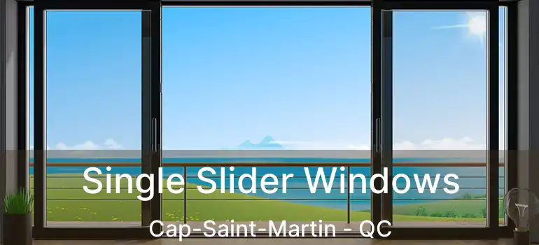  Single Slider Windows Cap-Saint-Martin - QC