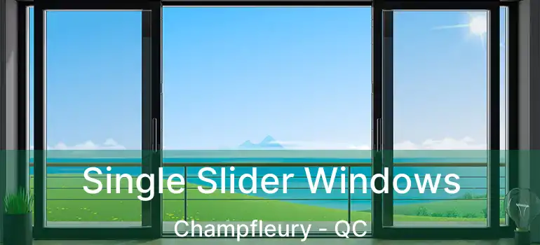 Single Slider Windows Champfleury - QC