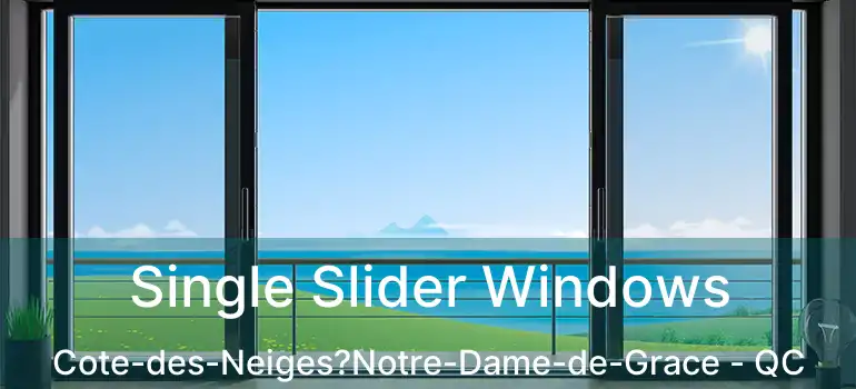  Single Slider Windows Cote-des-Neiges?Notre-Dame-de-Grace - QC