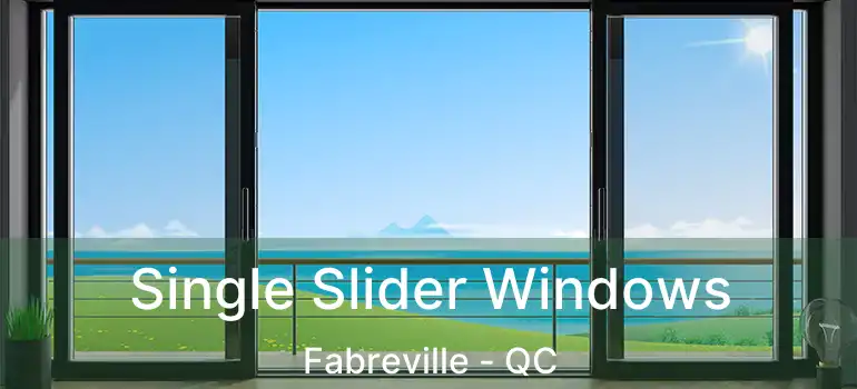  Single Slider Windows Fabreville - QC