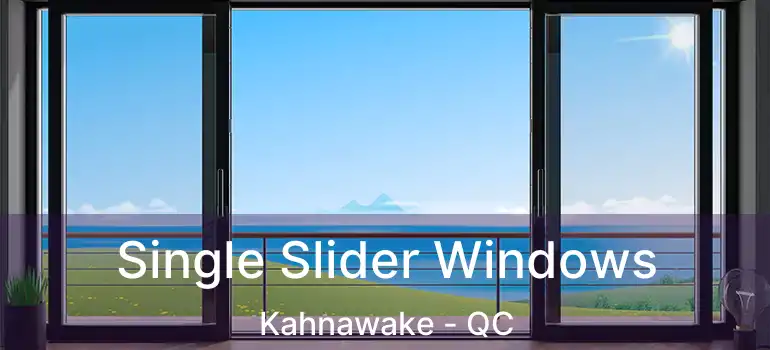  Single Slider Windows Kahnawake - QC