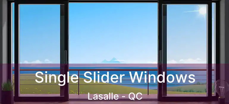 Single Slider Windows Lasalle - QC