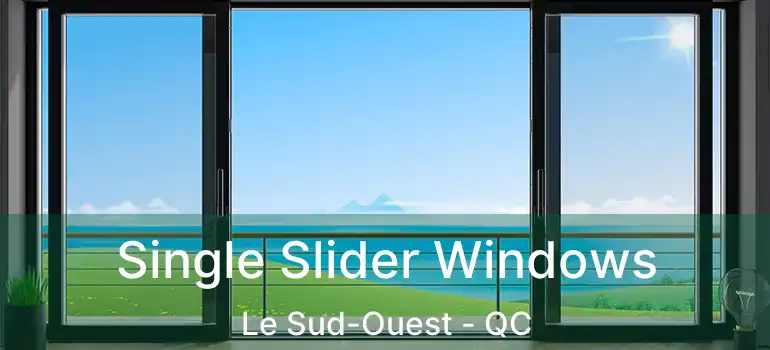  Single Slider Windows Le Sud-Ouest - QC