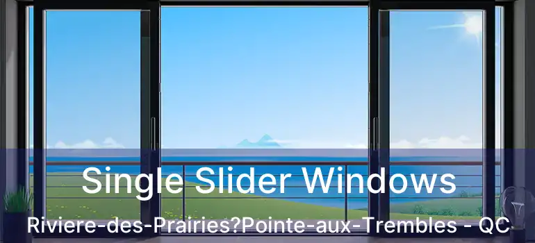  Single Slider Windows Riviere-des-Prairies?Pointe-aux-Trembles - QC