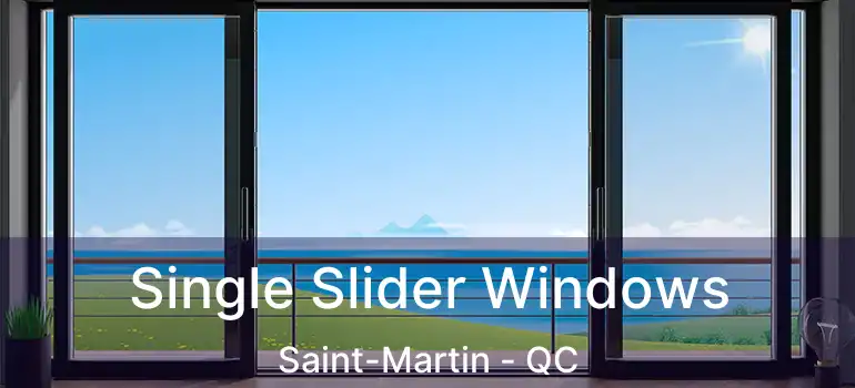  Single Slider Windows Saint-Martin - QC