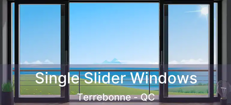  Single Slider Windows Terrebonne - QC