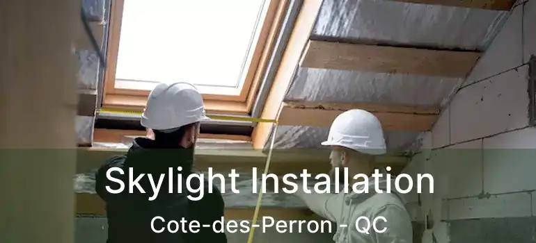  Skylight Installation Cote-des-Perron - QC