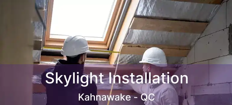  Skylight Installation Kahnawake - QC
