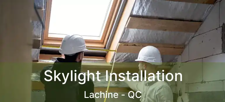  Skylight Installation Lachine - QC