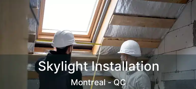  Skylight Installation Montreal - QC