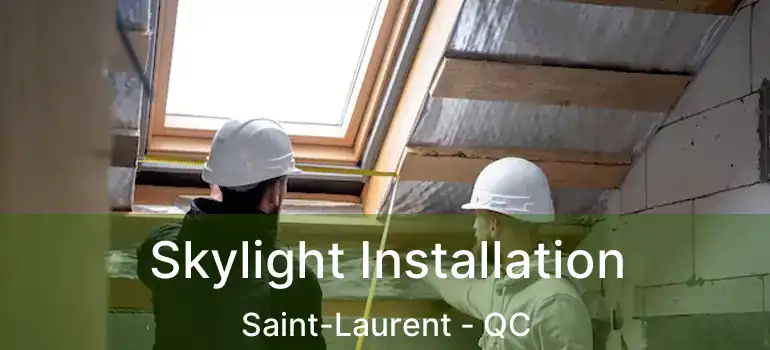  Skylight Installation Saint-Laurent - QC