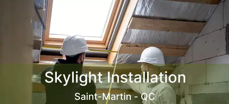  Skylight Installation Saint-Martin - QC