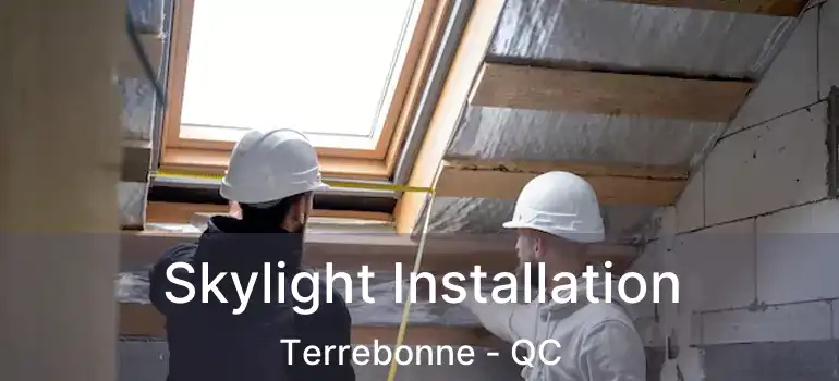  Skylight Installation Terrebonne - QC