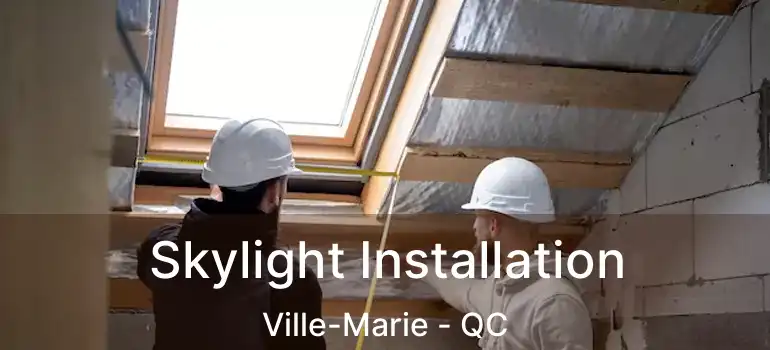  Skylight Installation Ville-Marie - QC