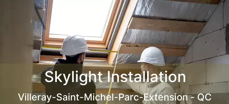  Skylight Installation Villeray-Saint-Michel-Parc-Extension - QC