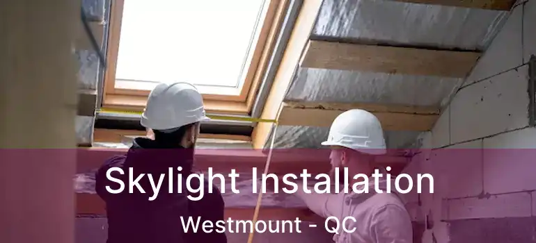  Skylight Installation Westmount - QC
