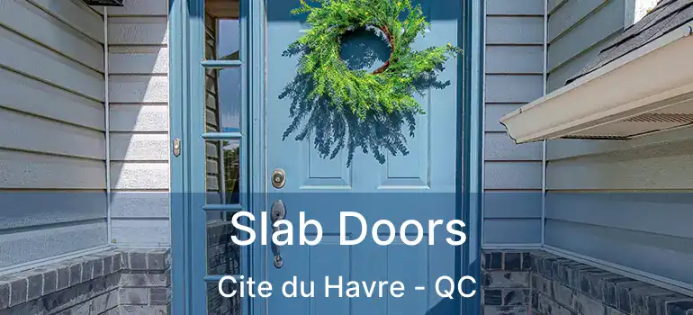  Slab Doors Cite du Havre - QC