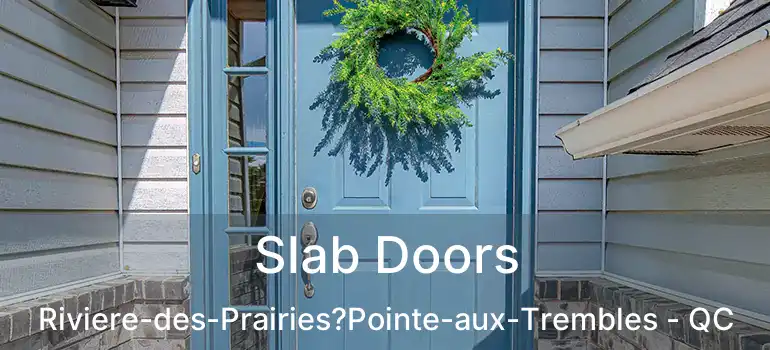  Slab Doors Riviere-des-Prairies?Pointe-aux-Trembles - QC