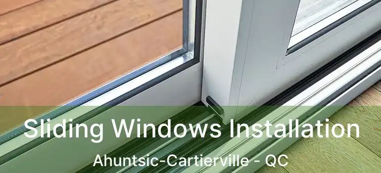  Sliding Windows Installation Ahuntsic-Cartierville - QC