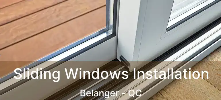  Sliding Windows Installation Belanger - QC