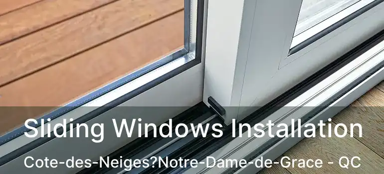  Sliding Windows Installation Cote-des-Neiges?Notre-Dame-de-Grace - QC