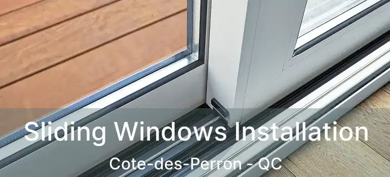  Sliding Windows Installation Cote-des-Perron - QC