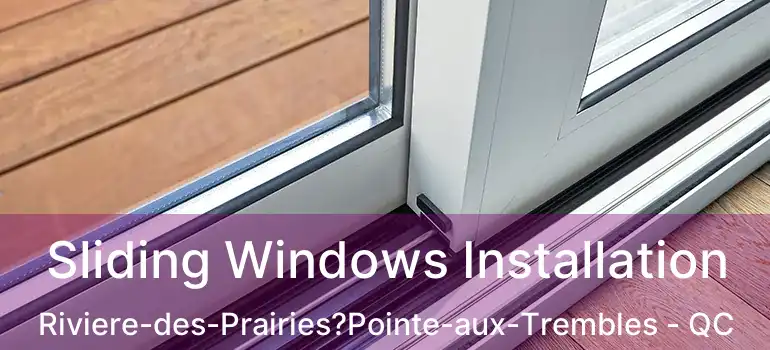  Sliding Windows Installation Riviere-des-Prairies?Pointe-aux-Trembles - QC