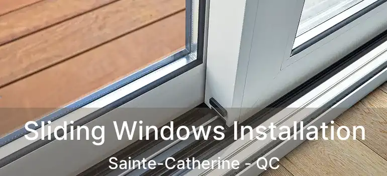  Sliding Windows Installation Sainte-Catherine - QC