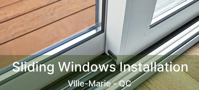  Sliding Windows Installation Ville-Marie - QC