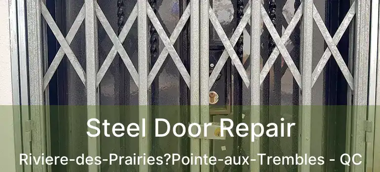  Steel Door Repair Riviere-des-Prairies?Pointe-aux-Trembles - QC
