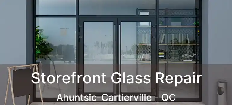  Storefront Glass Repair Ahuntsic-Cartierville - QC