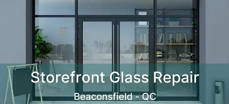  Storefront Glass Repair Beaconsfield - QC