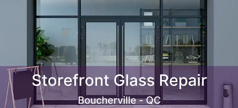  Storefront Glass Repair Boucherville - QC