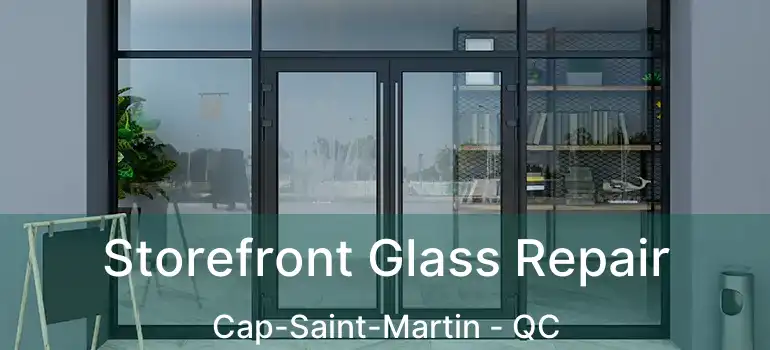  Storefront Glass Repair Cap-Saint-Martin - QC