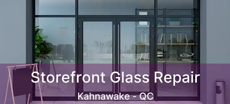  Storefront Glass Repair Kahnawake - QC