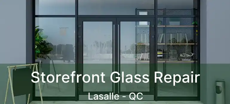  Storefront Glass Repair Lasalle - QC
