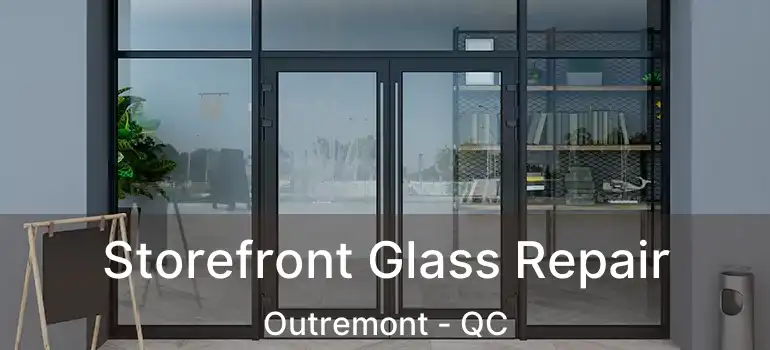  Storefront Glass Repair Outremont - QC